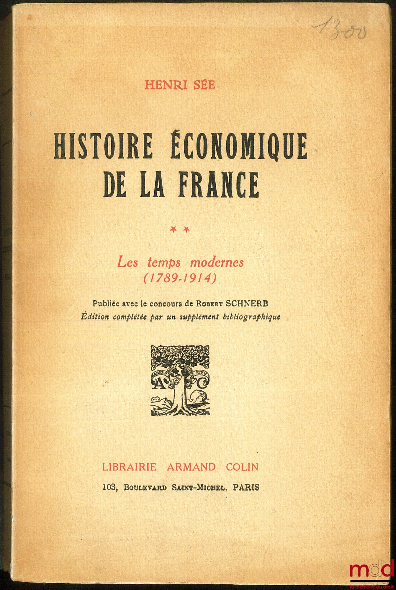 SÉE (Henri) – HISTOIRE ÉCONOMIQUE DE LA FRANCE, Préface de Armand Rébillon (t. 1) et Henri Hauser (t. 2), publié avec le concours de Robert Schnerb : t. 1 : Le Moyen Âge et l’Ancien Régime ; t. 2: Les temps modernes (1789-1914)