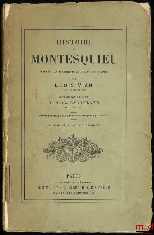 VIAN (Louis) – HISTORY OF MONTESQUIEU based on new and unpublished documents, preceded by a Preface by Édouard Laboulaye, 2nd revised and enlarged edition