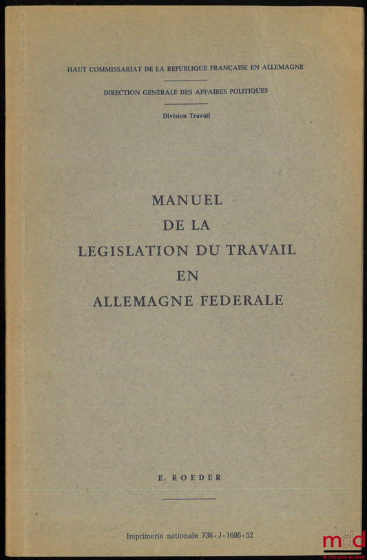 ROEDER (E.) – MANUEL DE LA LÉGISLATION DU TRAVAIL EN ALLEMAGNE FÉDÉRALE, Préface de Édouard Lambert, Haut Commissariat de la République française en Allemagne, Dir. Gal des Affaires Politiques