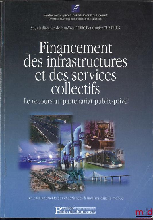 [Collective work - edited by Jean-Yves Perrot and Gauthier Chatelus] – FINANCING OF INFRASTRUCTURE AND PUBLIC SERVICES: the use of public-private partnerships