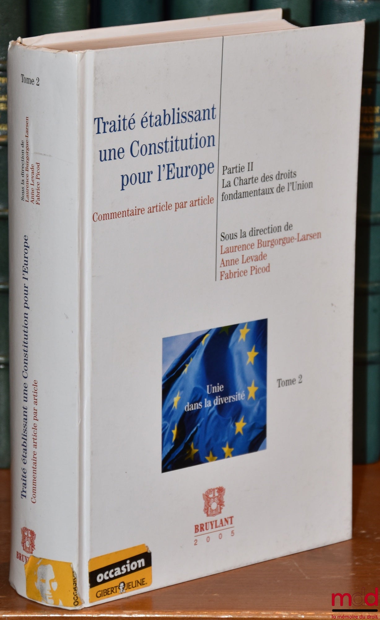 [Collective] – TREATY ESTABLISHING A CONSTITUTION FOR EUROPE, Volume 2, Part II, the Charter of Fundamental Rights of the Union, article-by-article commentary, edited by Laurence Burgogue-Larsen, Anne Levade and Fabrice Picod
