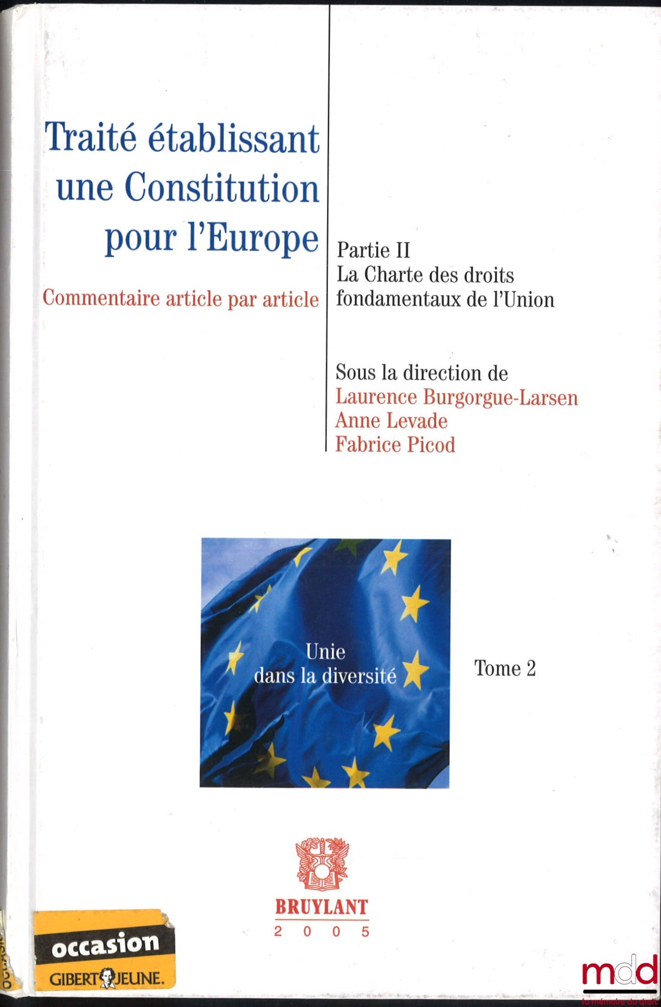 [Collective] – TREATY ESTABLISHING A CONSTITUTION FOR EUROPE, Volume 2, Part II, the Charter of Fundamental Rights of the Union, article-by-article commentary, edited by Laurence Burgogue-Larsen, Anne Levade and Fabrice Picod