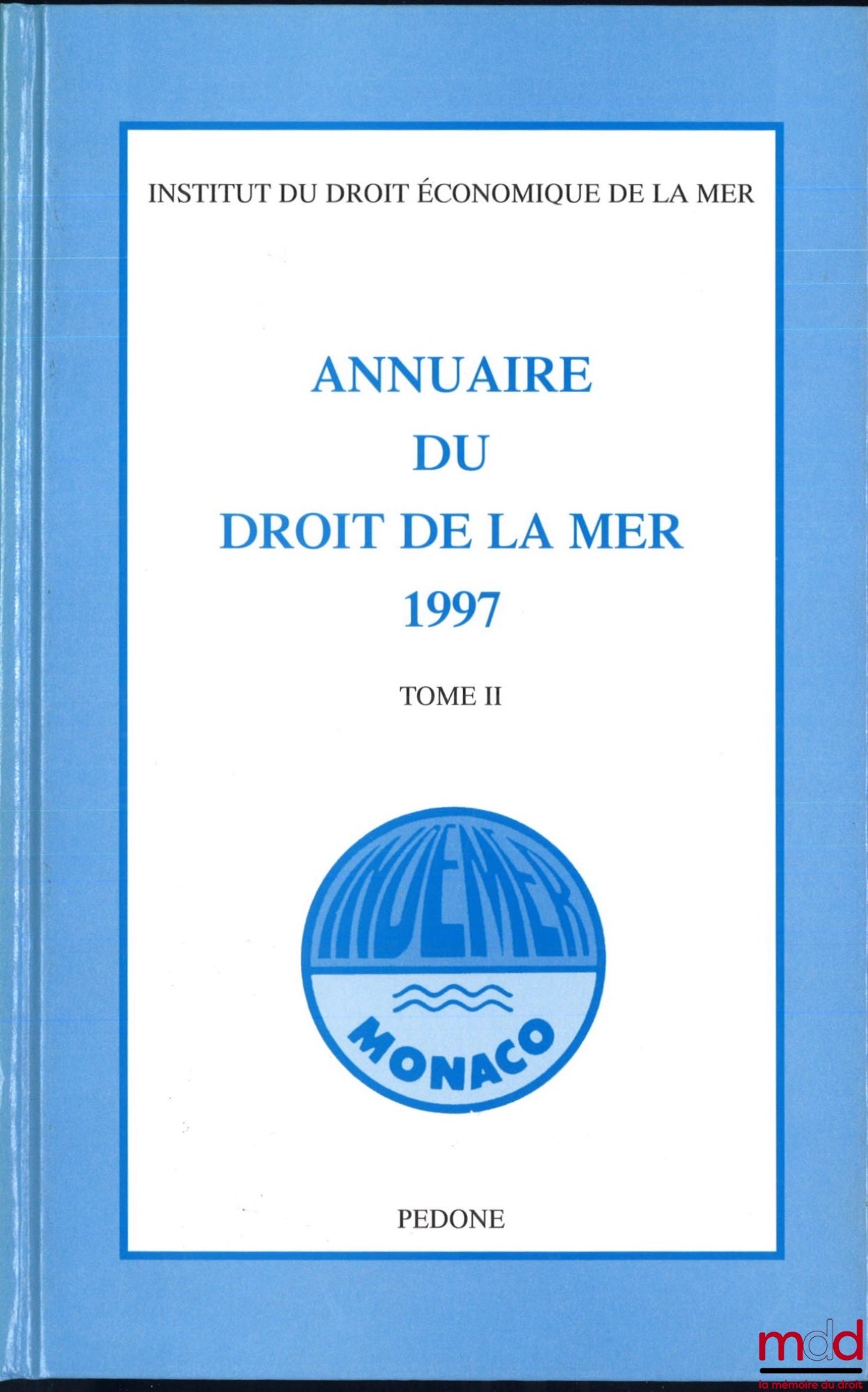 [Collectif] – ANNUAIRE DU DROIT DE LA MER, Institut du Droit économique de la Mer :  1996, t. I (642 p.) ; 1997, t. II (747 p.) ; 1999, t. IV (744 p.) ; 2000, t. V (740 p.) ; 2001, t. VI (720 p.) ; 2006, t. XI (783 p.) ; 2008, t. XIII (844 p.)