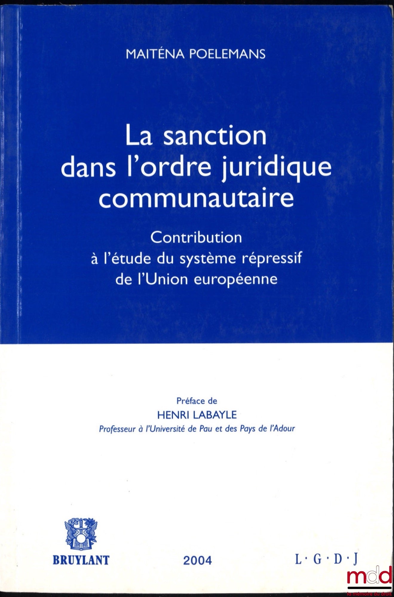 POELEMANS (Maiténa) – LA SANCTION DANS L’ORDRE JURIDIQUE COMMUNAUTAIRE, Contribution à l’étude du système répressif de l’Union européenne, Préface de Henri Labayle