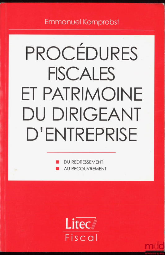 KORNPROBST (Emmanuel) – PROCÉDURES FISCALES ET PATRIMOINE DU DIRIGEANT D’ENTREPRISE, Du redressement au recouvrement, coll. Fiscal