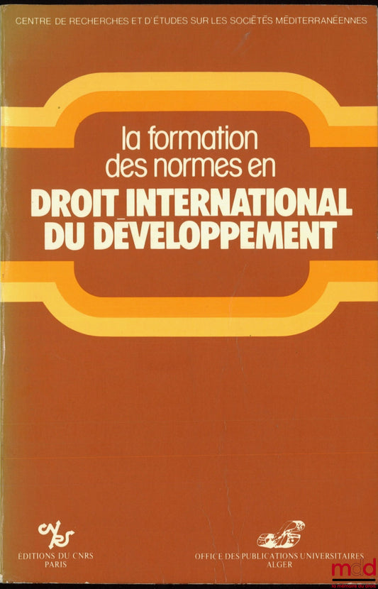 [Colloque] – LA FORMATION DES NORMES EN DROIT INTERNATIONAL DU DÉVELOPPEMENT, coll. Rech. et études sur les sociétés méditerranéennes, Table ronde franco-maghrebine Aix-en-Provence, 7 et 8 octobre 1982 par Maurice Flory, Ahmed Mahiou, Jean-Robert Henry