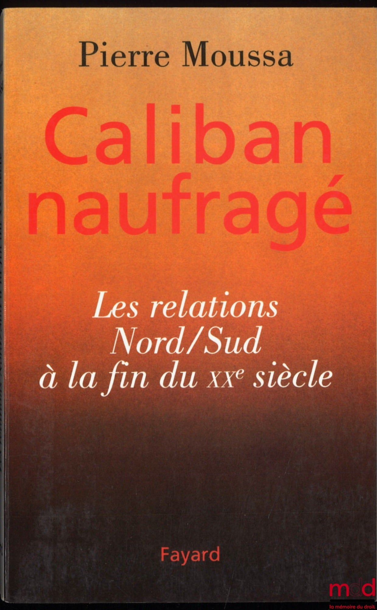 MOUSSA (Pierre) – CALIBAN NAUFRAGÉ, LES RELATIONS NORD/SUD À LA FIN DU XXe SIÈCLE