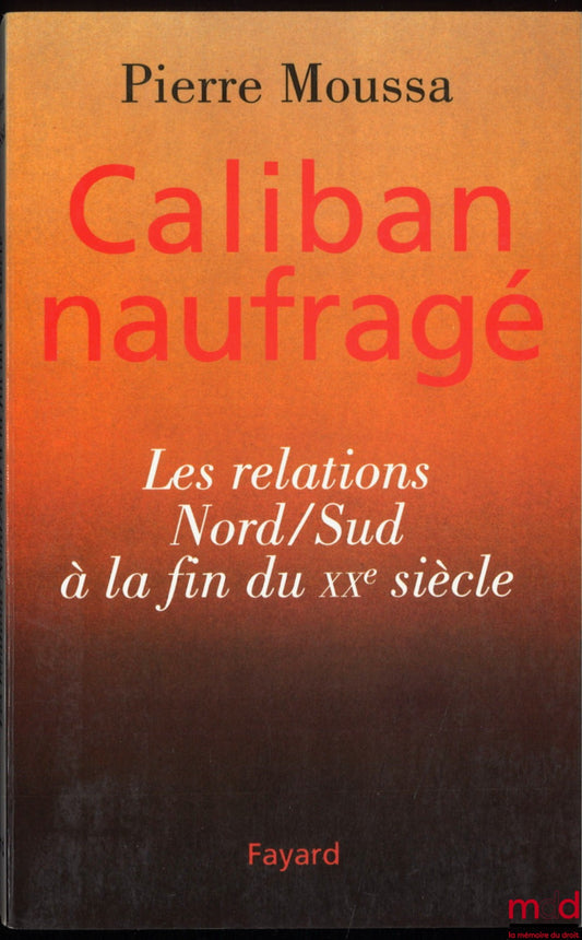 MOUSSA (Pierre) – CALIBAN NAUFRAGÉ, LES RELATIONS NORD/SUD À LA FIN DU XXe SIÈCLE