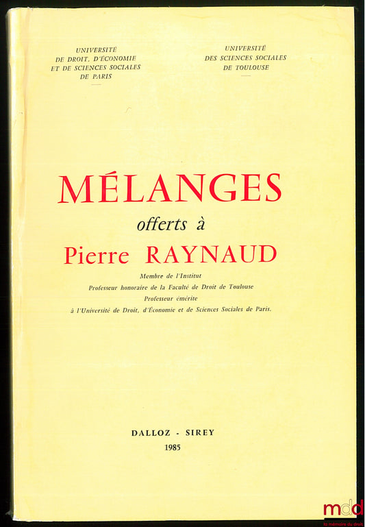 [Mélanges Raynaud] – MÉLANGES OFFERTS À PIERRE RAYNAUD, Université de Droit, d’économie et de sciences sociales de Paris / Université des sciences sociales de Toulouse