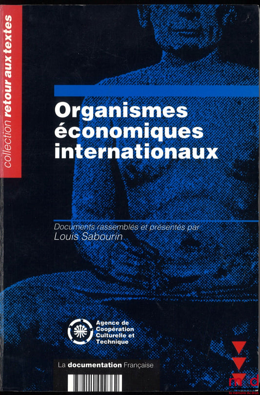SABOURIN (Louis) – ORGANISMES ÉCONOMIQUES INTERNATIONAUX, Documents rassemblés et présentés par Louis Sabourin, Avant-propos de Jean Jenger et Didier Maus, coll. Retour aux textes
