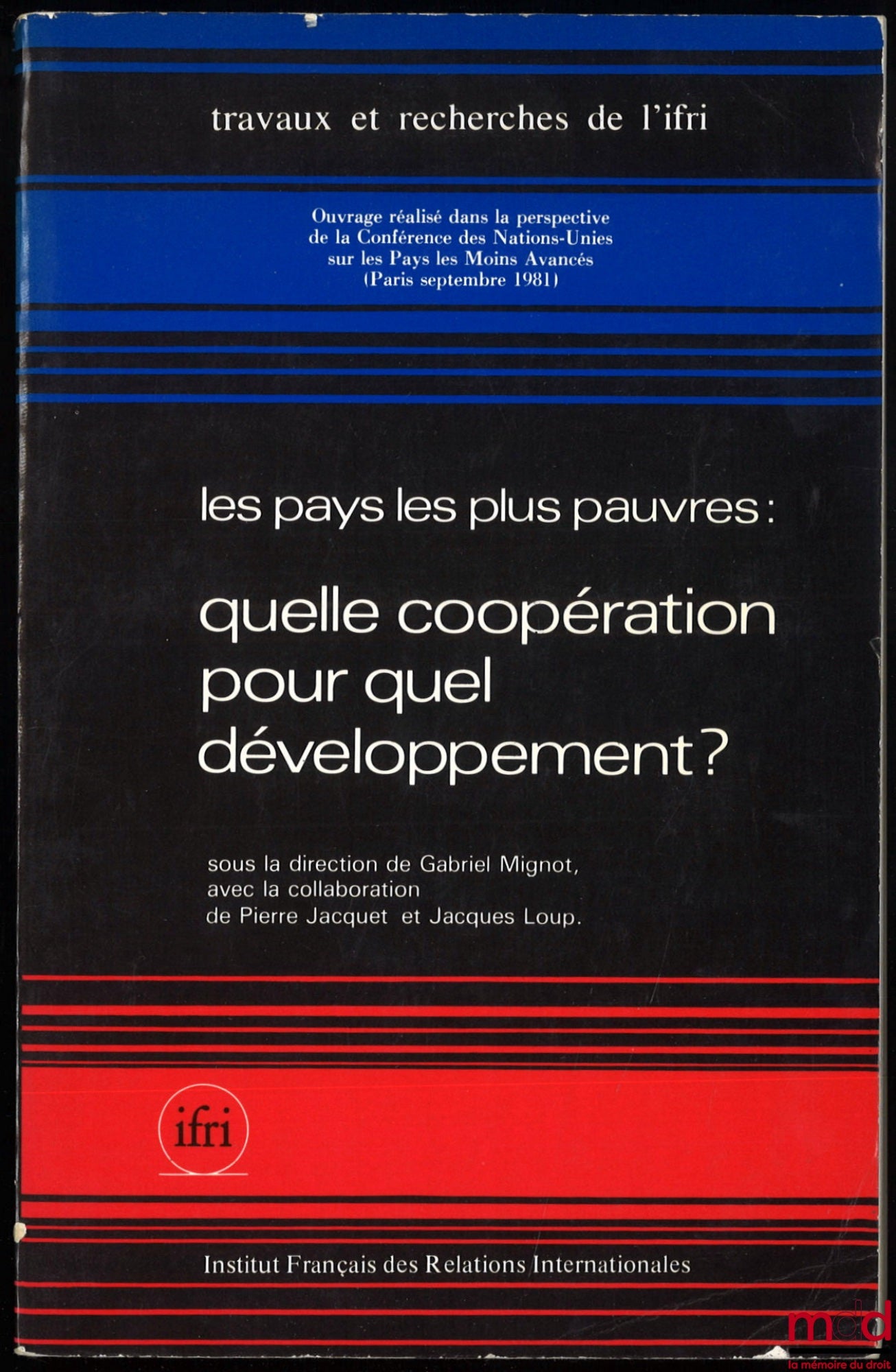 MIGNOT (Gabriel), JACQUET (Pierre) et LOUP (Jacques) – LES PAYS LES PLUS PAUVRES : QUELLE COOPÉRATION POUR QUEL DÉVELOPPEMENT ?, coll. Travaux et rech. de l’Institut français des relations internationales