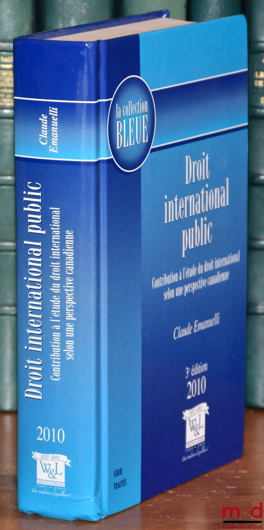 EMANUELLI (Claude) – DROIT INTERNATIONAL PUBLIC, Contribution à l’étude du droit international selon une perspective canadienne, 3e éd., coll. Bleue