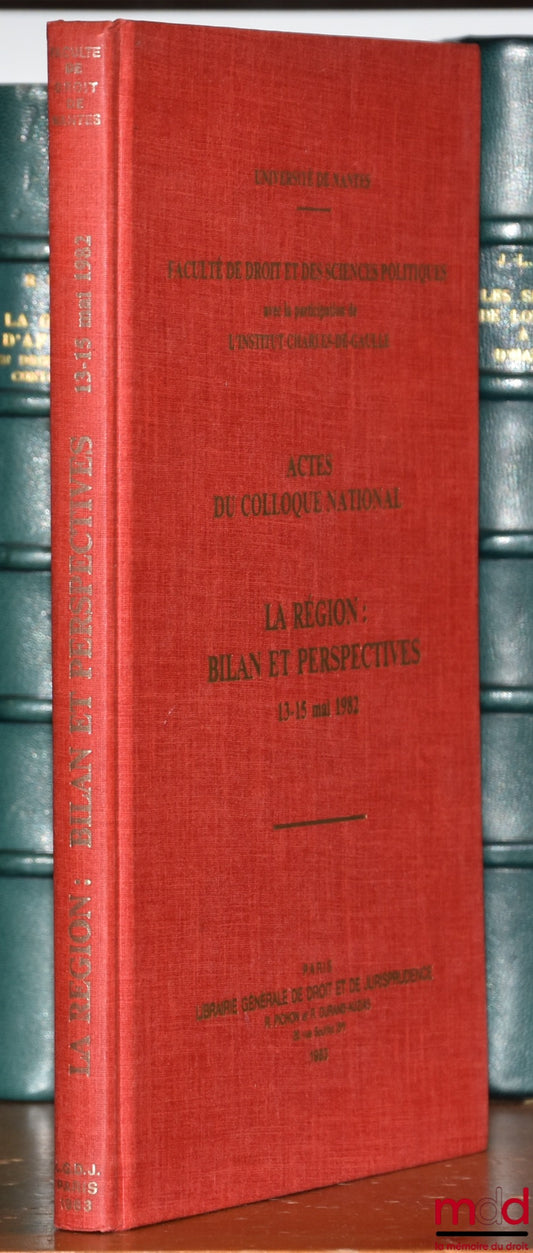 [Conference] – THE REGION: ASSESSMENT AND PROSPECTS, Proceedings of the national conference of May 13 and 15, 1982, Faculty of Law and Political Science of Nantes