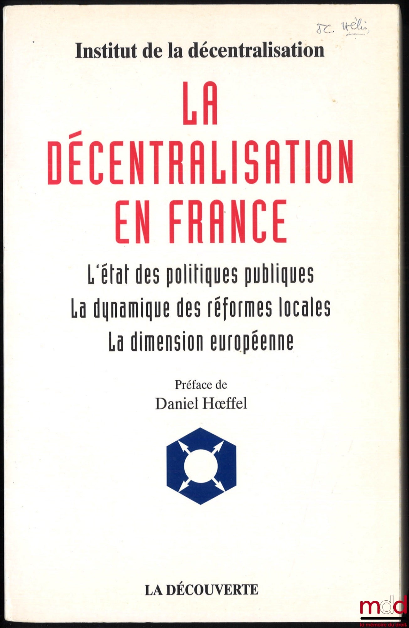 [Collective] – DECENTRALIZATION IN FRANCE: The state of public policies, the dynamics of local reforms, the European dimension, Institute for Decentralization, Foreword by Daniel Hoeffel