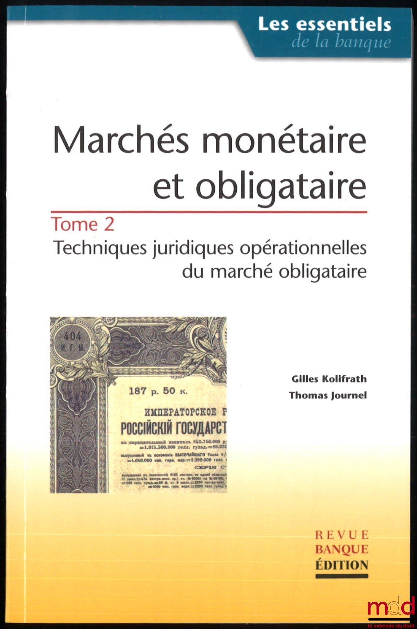 KOLIFRATH (Gilles) et JOURNEL (Thomas) – MARCHÉS MONÉTAIRE ET OBLIGATAIRE, coll. Les essentiels de la banque :  t. I, théories juridiques et comparaison des marchés ; t. II, techniques juridiques opérationnelles du marché obligataire