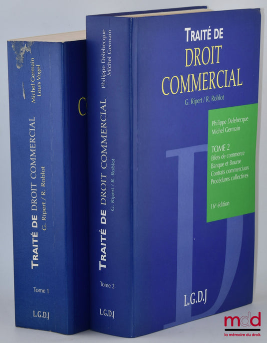 RIPERT (Georges), ROBLOT (René), VOGEL (Louis) et GERMAIN (Michel), DELEBECQUE (Philippe) – TRAITÉ DE DROIT COMMERCIAL : t. I : Actes de commerce, baux commerciaux, propriété industrielle, concurrence et sociétés commerciales, 17e éd. ; t. II : Effets de