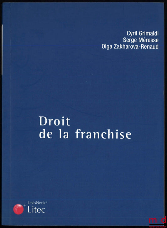 GRIMALDI (Cyril), MÉRESSE (Serge) et ZAKHAROVA-RENAUD (Olga) – DROIT DE LA FRANCHISE, coll. Carré Droit
