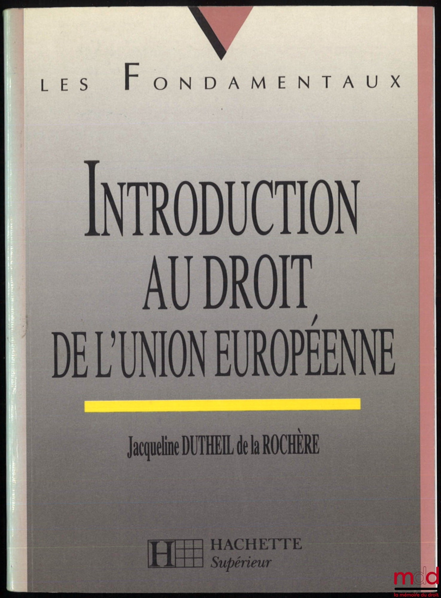 DUTHEIL DE LA ROCHÈRE (Jacqueline) – INTRODUCTION AU DROIT DE L’UNION EUROPÉENNE, coll. Les Fondamentaux