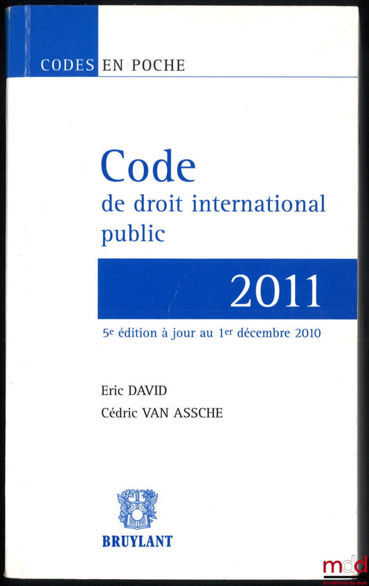 David (Éric) et VAN ASSCHE (Cédric) – CODE DE DROIT INTERNATIONAL PUBLIC 2011, 5e éd. à jour au 1er décembre 2010, coll. Codes en poche