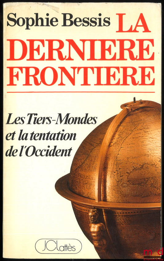 BESSIS (Sophie) – THE LAST FRONTIER. The Third World and the Temptation of the West