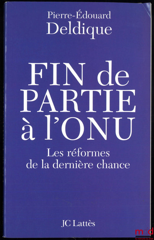 DELDIQUE (Pierre-Édouard) – FIN DE PARTIE À L’ONU, Les réformes de la dernière chance