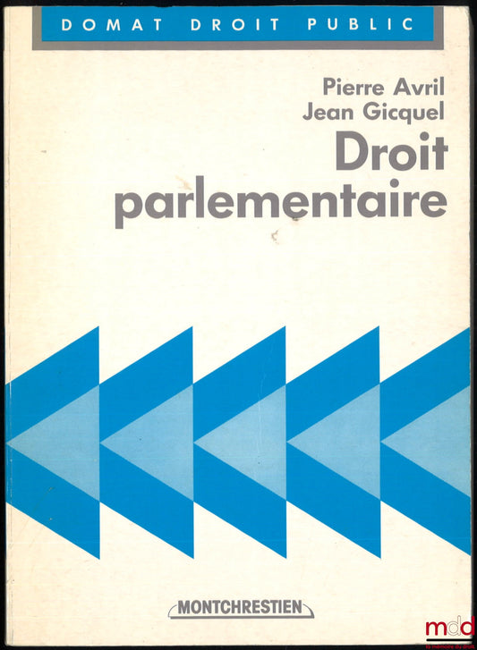 AVRIL (Pierre) and GICQUEL (Jean) – PARLIAMENTARY LAW, Domat Public Law Collection