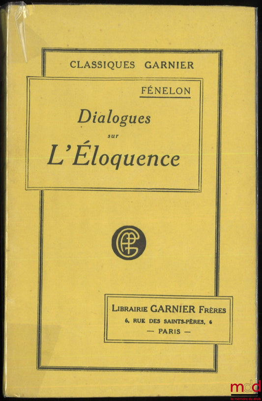 FÉNELON – DIALOGUES SUR L’ÉLOQUENCE, mémoire sur les occupations de l’Académie Française : De l’éducation des filles, recueil de fables - opuscules divers - dialogue des morts, précédés d’une notice par le Cardinal Bausset, coll. Classiques Garnier