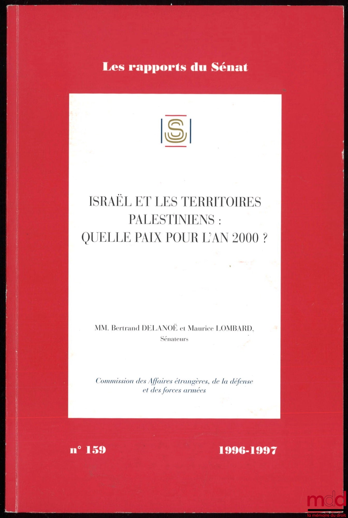 [Senate Report] – ISRAEL AND THE PALESTINIAN TERRITORIES: WHAT PEACE FOR THE YEAR 2000?, Senators Bertrand DELANOË and Maurice LOMBARD, Committee on Foreign Affairs, Defence and the Armed Forces, No. 159, 1996-1997