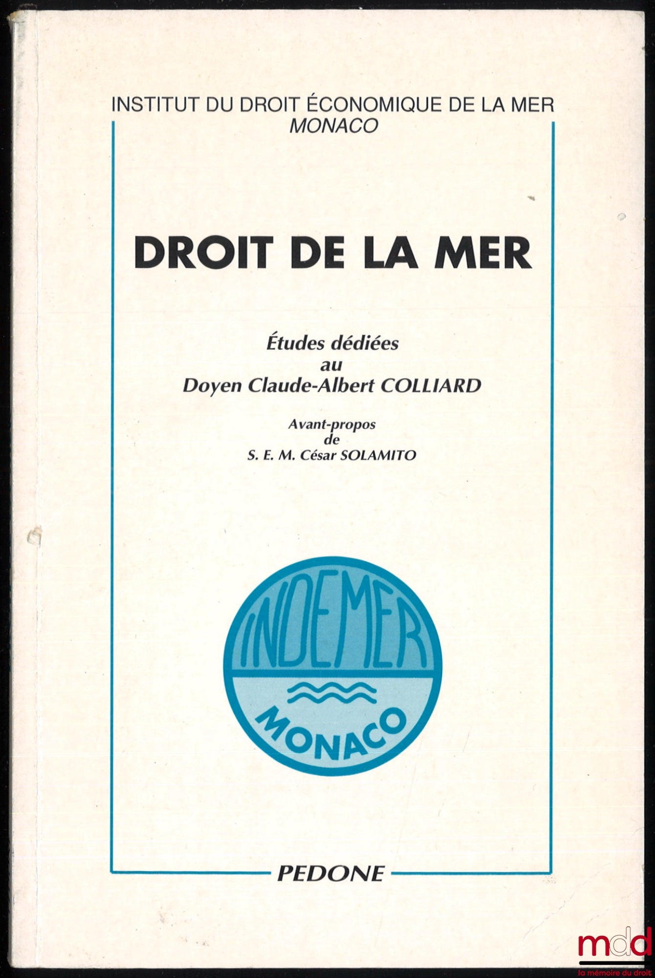 [Études Colliard] – DROIT DE LA MER. Études dédiées au Doyen Claude Albert COLLIARD, Avant-propos de S.E.M. César SOLAMITO, Institut du droit économique de la mer, Monaco