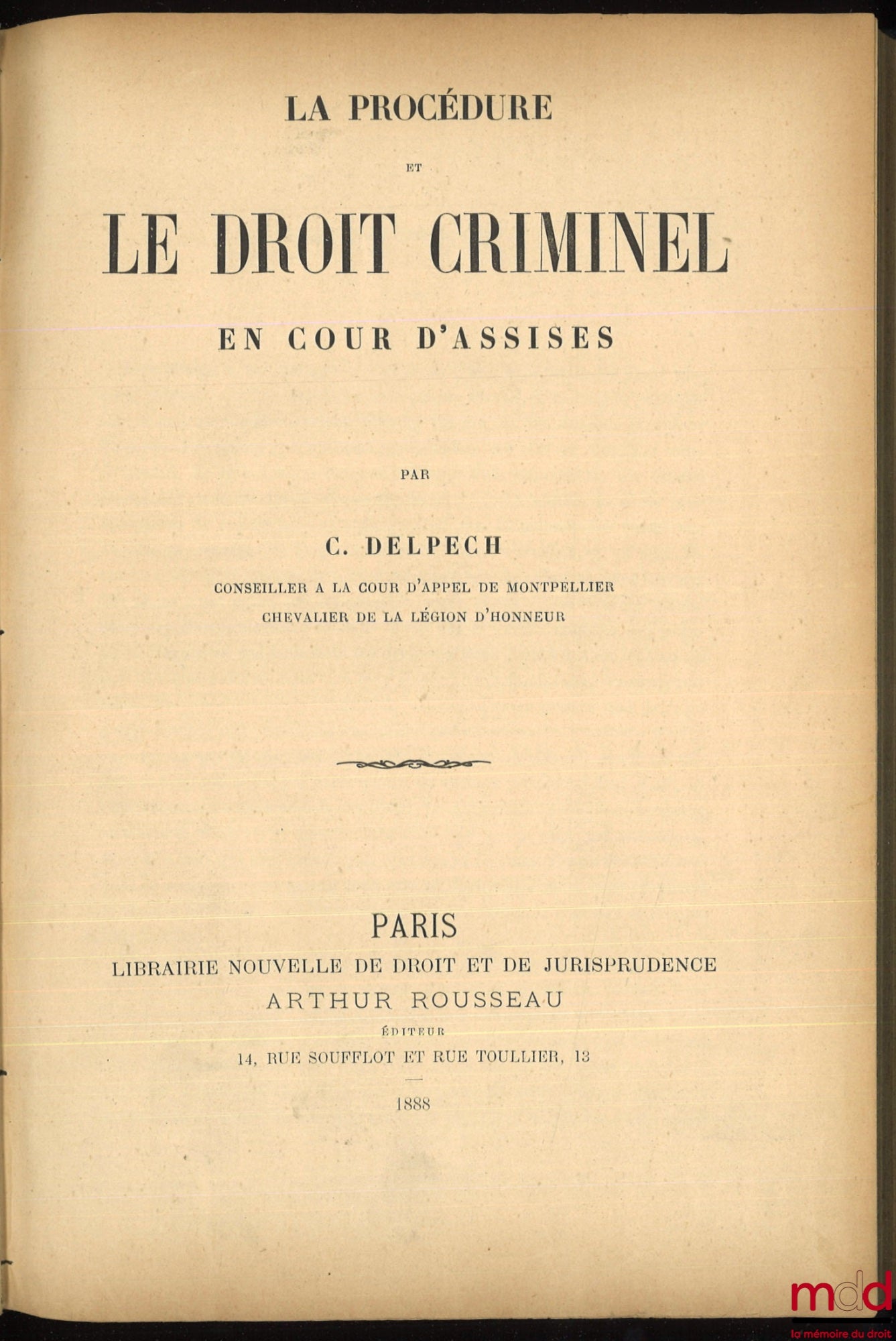 DELPECH (Caliste) – LA PROCÉDURE ET DROIT CRIMINEL EN COURS D’ASSISES