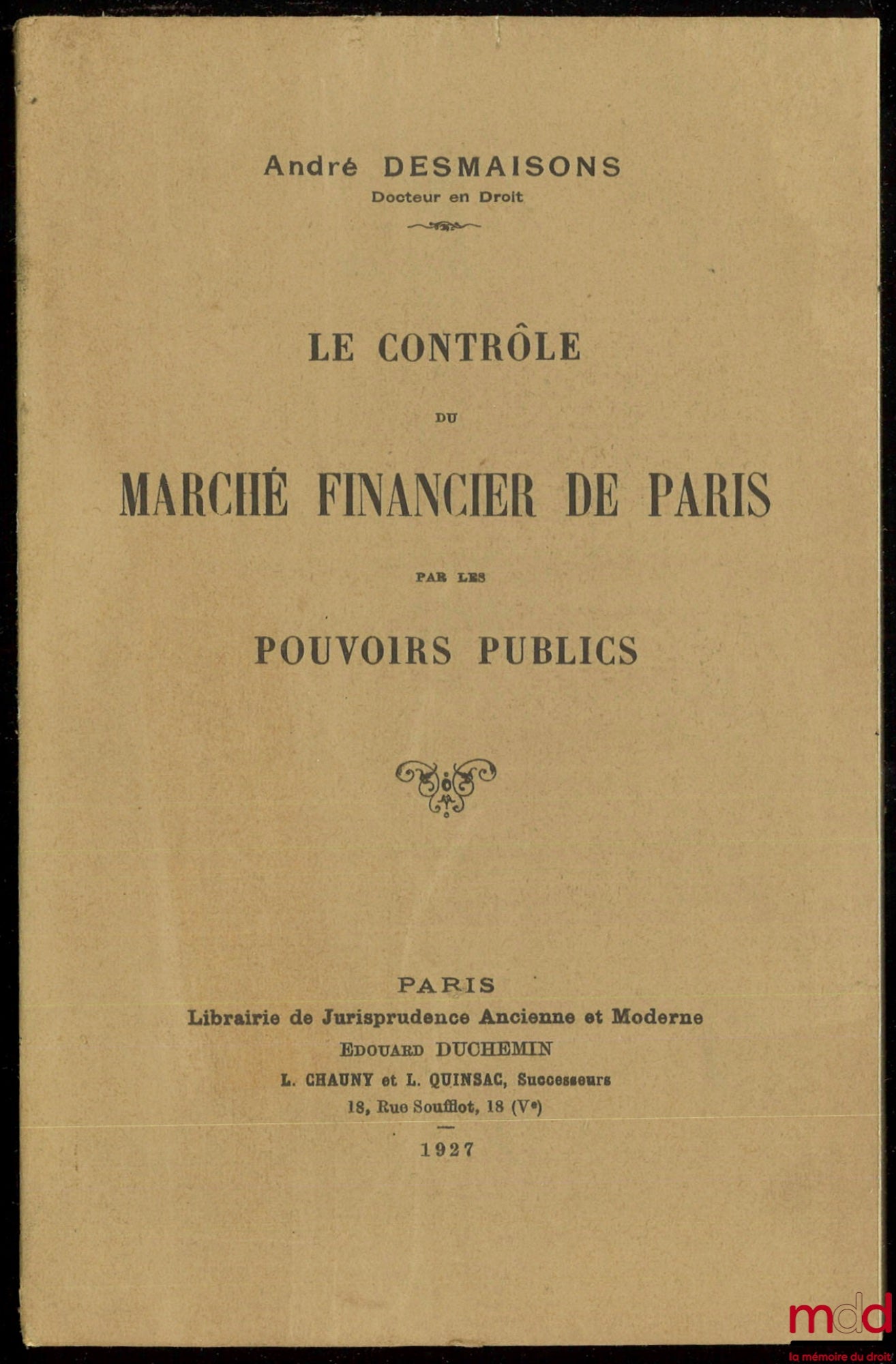 DESMAISONS (André) – LE CONTRÔLE DU MARCHÉ FINANCIER DE PARIS PAR LES POUVOIRS PUBLICS