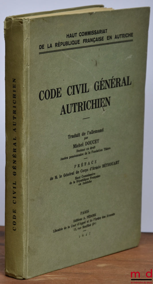 [Civil Code - Austria] – AUSTRIAN GENERAL CIVIL CODE, translated from German by Michel Doucet, Preface by Lieutenant General Béthouart, High Commission of the French Republic in Austria