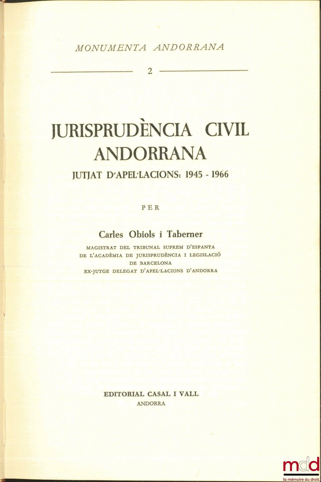 OBIOLS I TABENER (Carles) – JURISPRUDÈNCIA CIVIL ANDORRANA jutjat d’apel.lcions: 1945 - 1966, Monumenta Andorrana, t. 2 [texte en espagnol]
