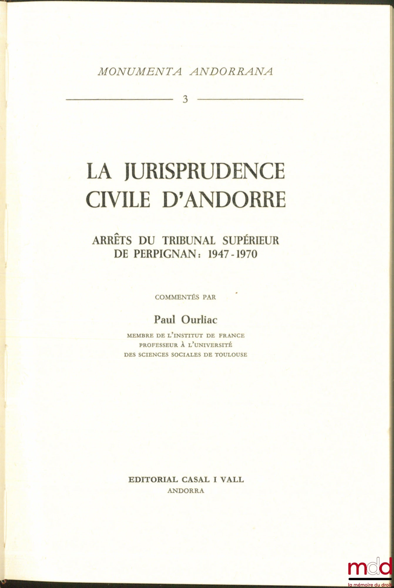 OURLIAC (Paul) – LA JURISPRUDENCE CIVIL D’ANDORRE, Arrêts du Tribunal supérieur de Perpignan : 1947-1970, commentés par Paul Ourliac, Monumenta Andorrana, t. 3