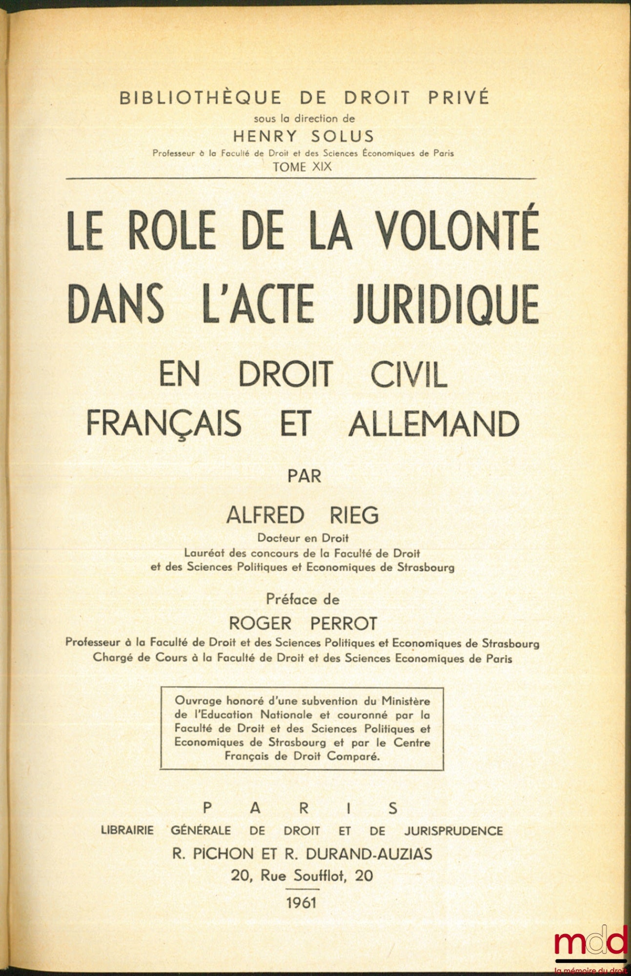 RIEG (Alfred) – THE ROLE OF WILL IN LEGAL ACT IN FRENCH AND GERMAN CIVIL LAW, Preface by Roger Perrot, Bibl. de droit privé, t. XIX