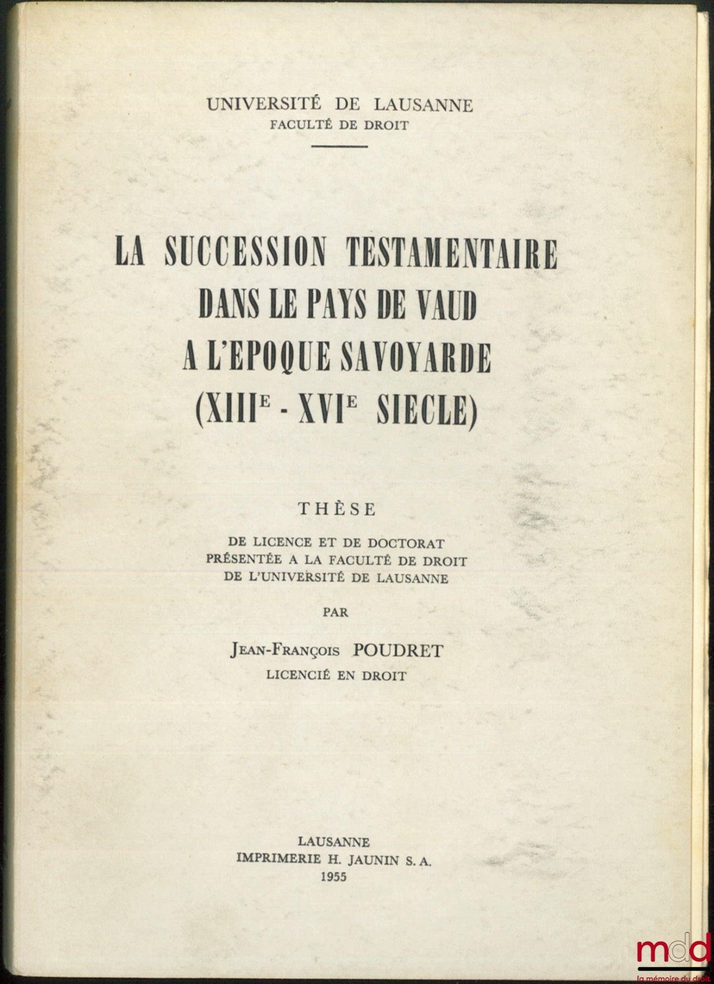 POUDRET (Jean-François) – LA SUCCESSION TESTAMENTAIRE DANS LE PAYS DE VAUD À L’ÉPOQUE SAVOYARDE (XIIIe-XVIe SIÈCLE), Thèse de Licence et Doctorat, Université de Lausanne