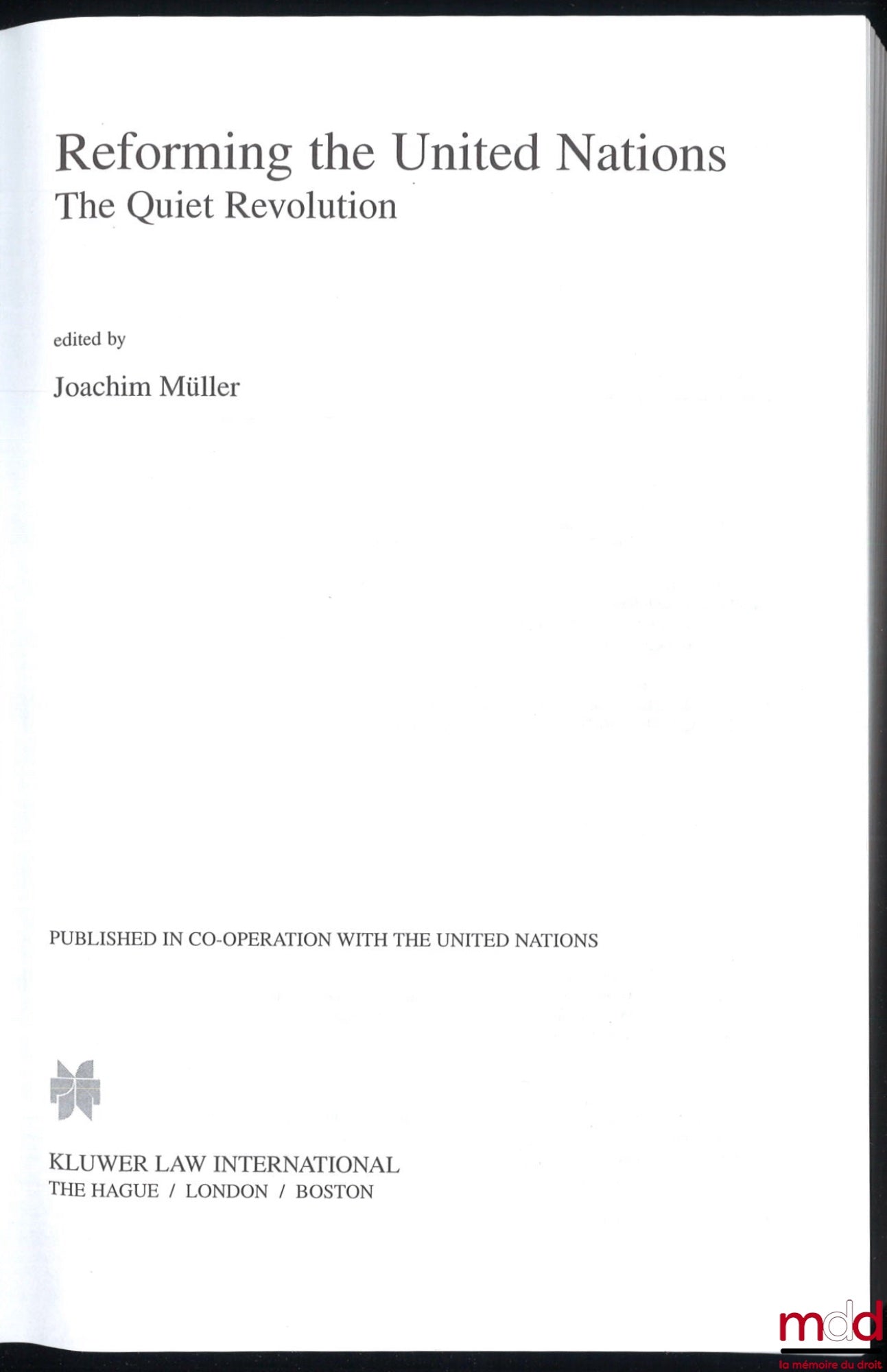 MULLER (Joachim) – REFORMING THE UNITED NATIONS. The Quiet Revolution, Foreword by Jean-Pierre Halbwachs