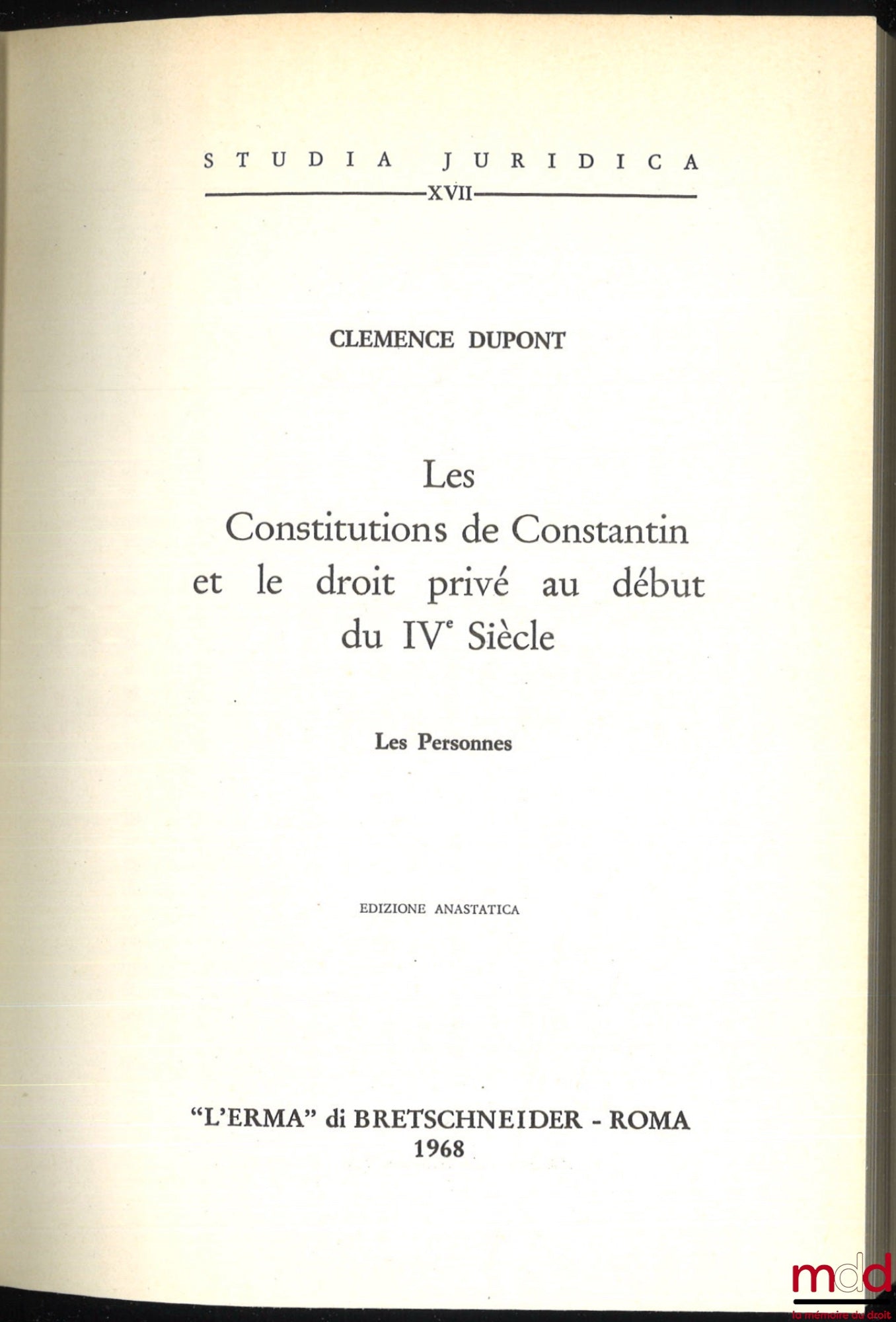 DUPONT (Clémence) – THE CONSTITUTIONS OF CONSTANTINE AND PRIVATE LAW AT THE BEGINNING OF THE 4TH CENTURY. Persons, Preface by Fernand de Visscher, Anastatica edition of the edition by L. Danel in Lille in 1937, Coll. Studi Juridica, vol. XVII