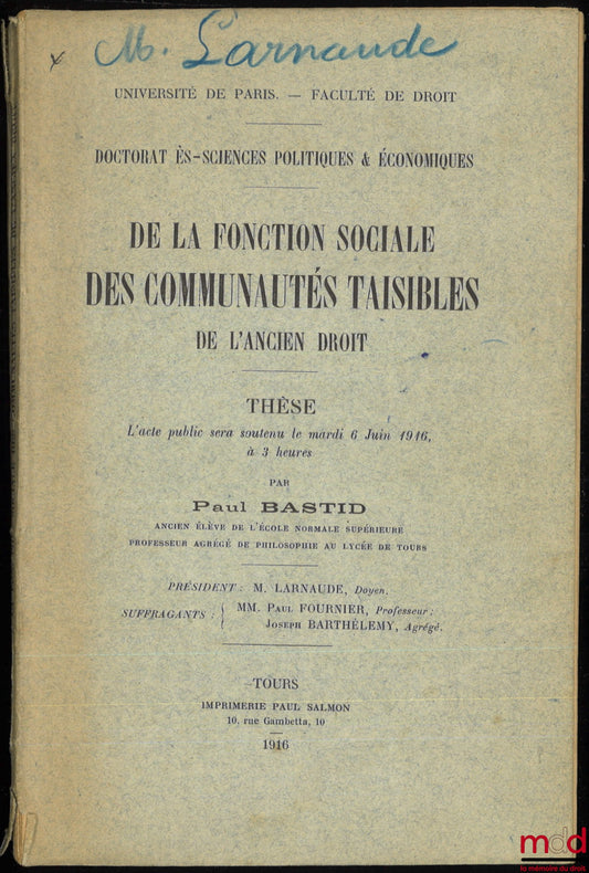 BASTID (Paul) – ON THE SOCIAL FUNCTION OF THE SILENT COMMUNITIES OF THE OLD LAW, Thesis defended on June 6, 1916, (President: Mr. Larnaude; Suffragans: Messrs. Paul Fournier and Joseph Barthélemy)