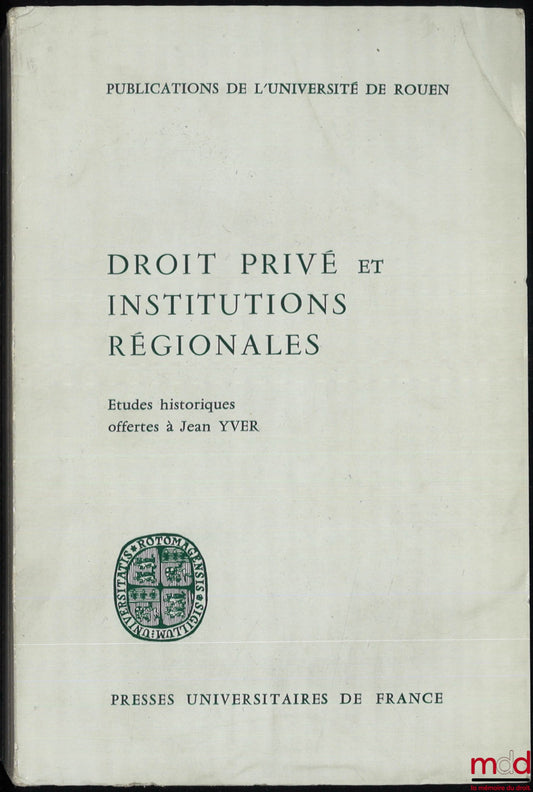 [Yver Miscellany] – PRIVATE LAW AND REGIONAL INSTITUTIONS, Historical studies offered to Jean Yver, publications of the University of Rouen