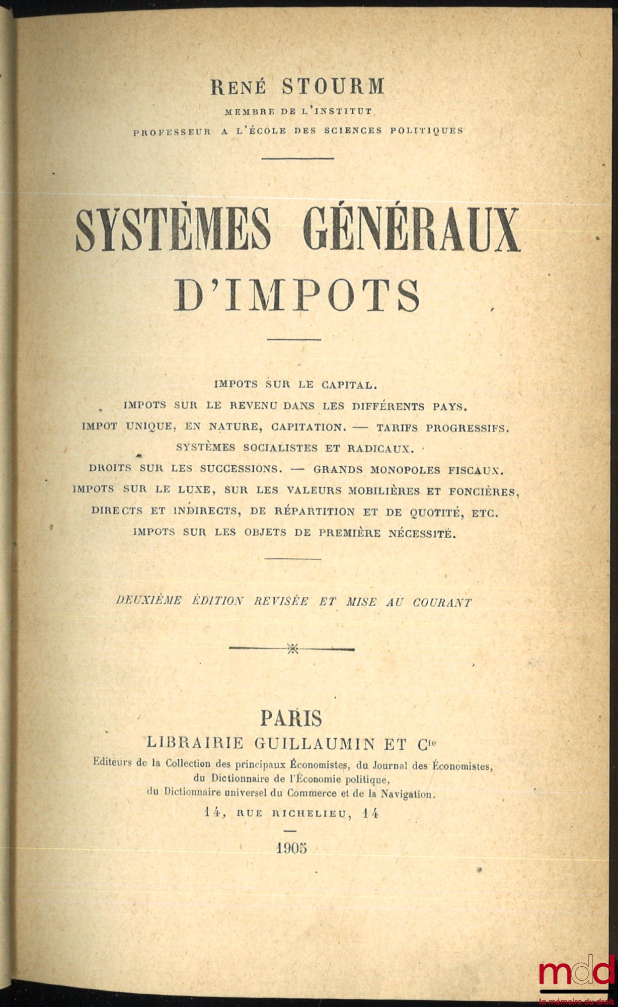 STOURM (René) – GENERAL TAX SYSTEMS. Capital taxes. Income tax in different countries. Single tax and tax in kind, capitalization, progressive rates. Socialist and radical systems. Inheritance tax. Large monopolies
