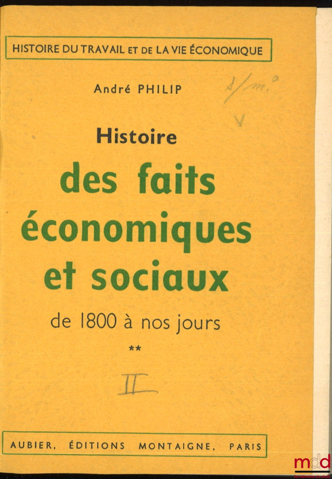 PHILIP (André) – HISTOIRE DES FAITS ÉCONOMIQUES ET SOCIAUX DE 1800 À NOS JOURS, nouvelle éd. revue et mise à jour par Loïc Philip, coll. Histoire du travail et de la vie économique : t. I : La Révolution industrielle et l’économie des grandes unités ; t. 