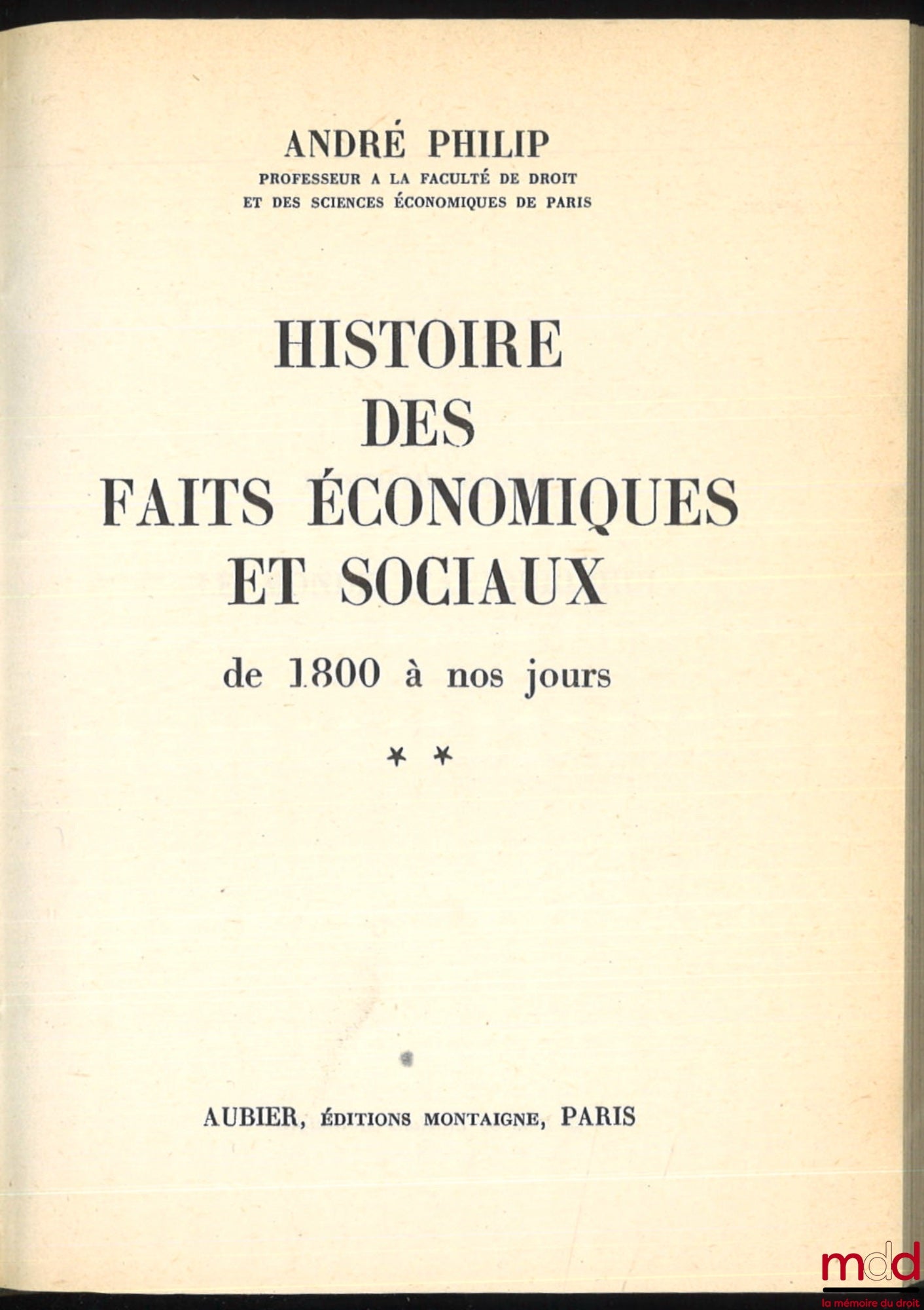 PHILIP (André) – HISTOIRE DES FAITS ÉCONOMIQUES ET SOCIAUX DE 1800 À NOS JOURS, nouvelle éd. revue et mise à jour par Loïc Philip, coll. Histoire du travail et de la vie économique : t. I : La Révolution industrielle et l’économie des grandes unités ; t. 