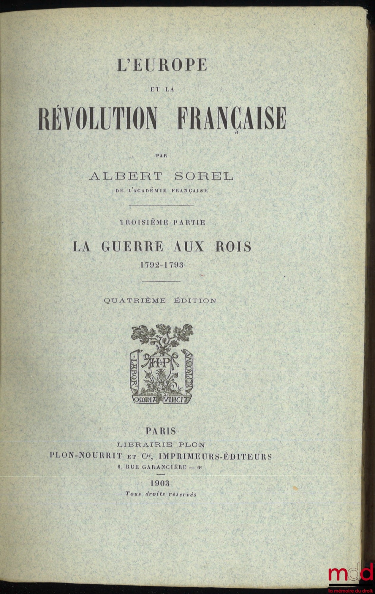 SOREL (Albert) – EUROPE AND THE FRENCH REVOLUTION: Vol. I: Political Customs and Traditions (6th ed., 1903); Vol. II: The Fall of the Monarchy (5th ed., 1903); Vol. III: The War Against Kings, 1792-1793 (4th ed., 1903); Vol. IV: Natural Limits,