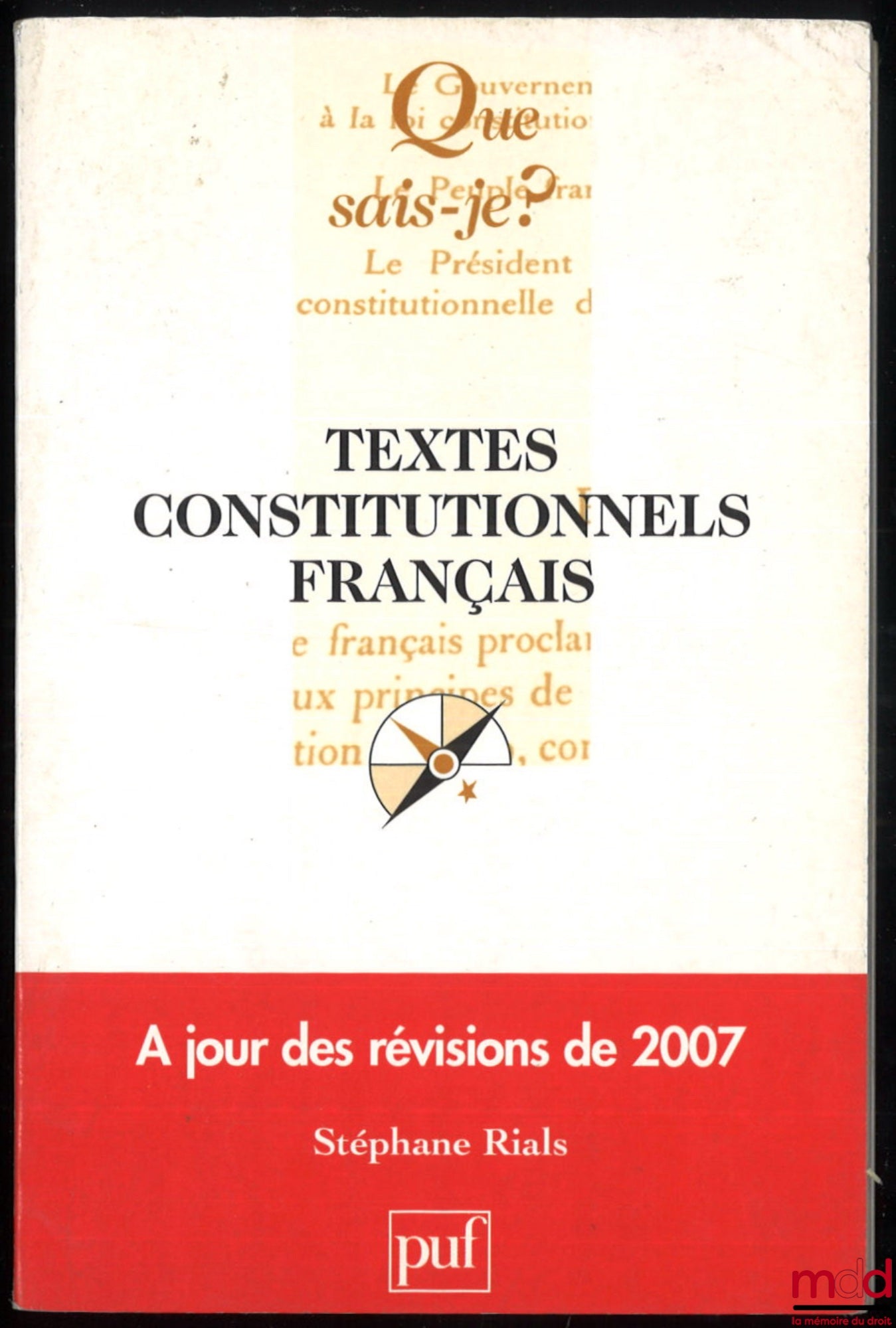 RIALS (Stéphane) – TEXTES CONSTITUTIONNELS FRANÇAIS à jour des révisions de 2007, coll. Que sais-je ?