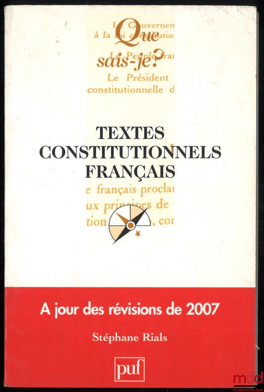 RIALS (Stéphane) – TEXTES CONSTITUTIONNELS FRANÇAIS à jour des révisions de 2007, coll. Que sais-je ?