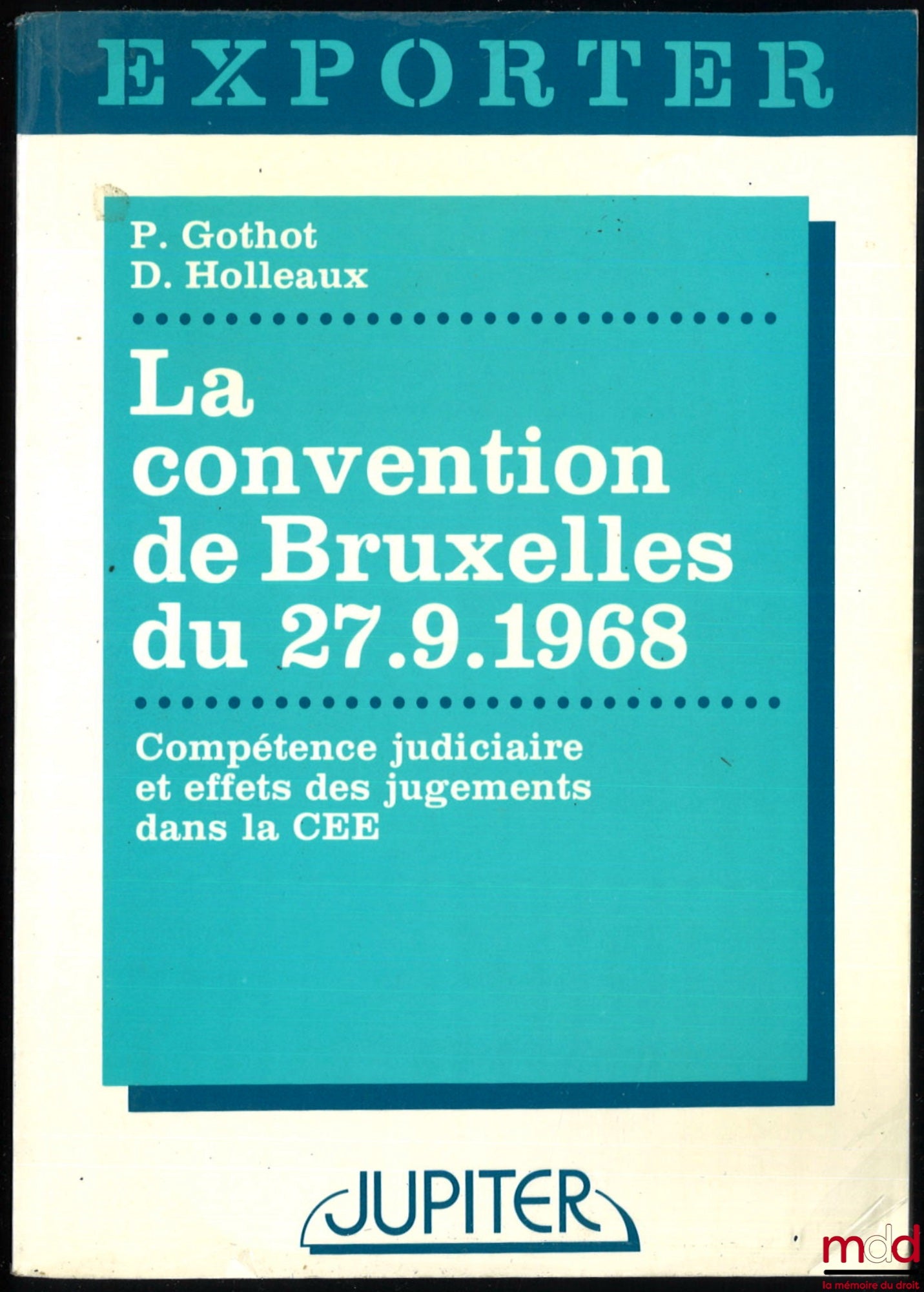 GOTHOT (Pierre) et HOLLEAUX (Dominique) – LA CONVENTION DE BRUXELLES DU 27.9.1968, Compétence judiciaire et effets des jugements dans la CEE, coll. Exporter