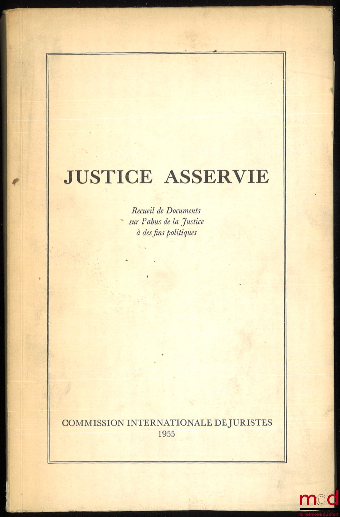 [Recueil] – JUSTICE ASSERVIE, Recueil de Documents sur l’abus de la Justice à des fins politiques, Préface de A. J. M. Van Dal