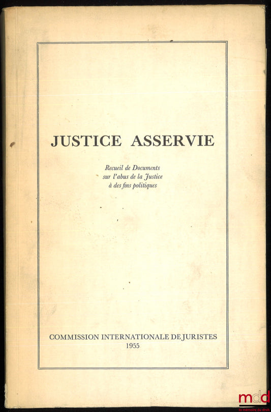 [Collection] – JUSTICE ENSLAVED, Collection of Documents on the Abuse of Justice for Political Purposes, Preface by A. J. M. Van Dal