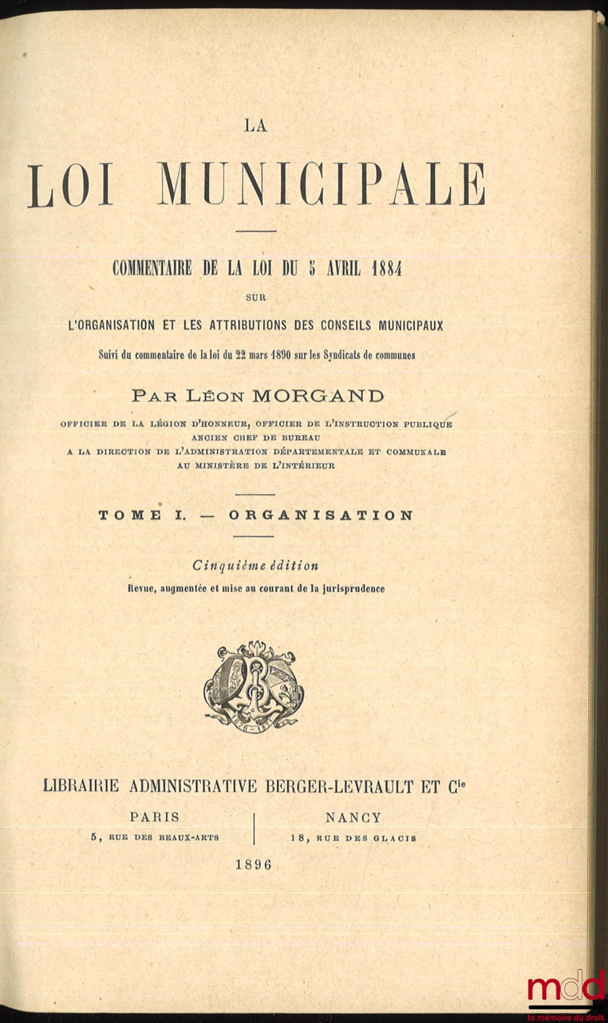 MORGAND (Léon) – LA LOI MUNICIPALE, commentaire de la loi du 5 avril 1884, 5e éd. revue, augmentée et mise au courant de la jurisprudence